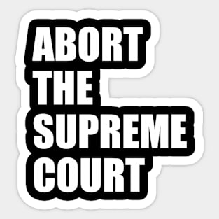 Abort the supreme court Sticker